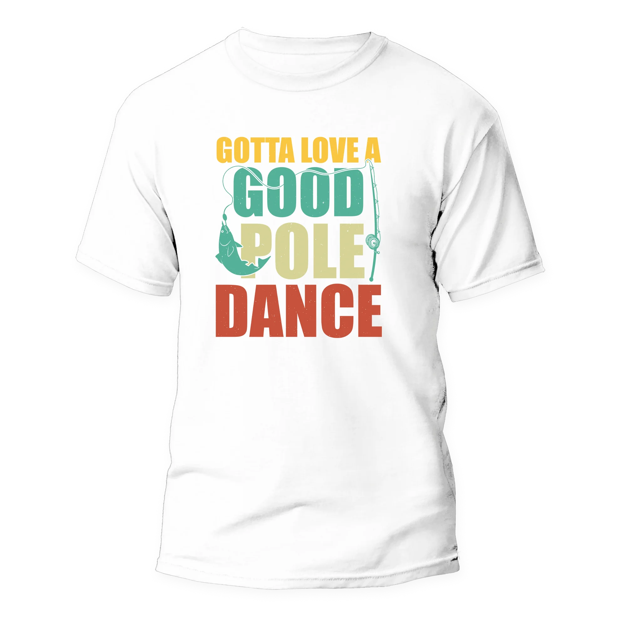 Outdoorzees Gotta Love A Good Pole Dance Man T-Shirt - Image 2