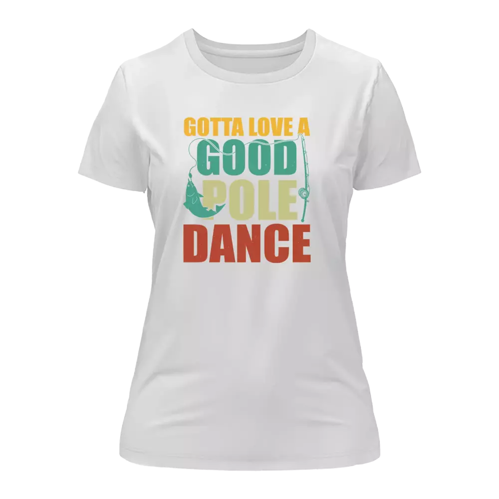 Outdoorzees Gotta Love A Good Pole Dance T-Shirt for Women - Image 3