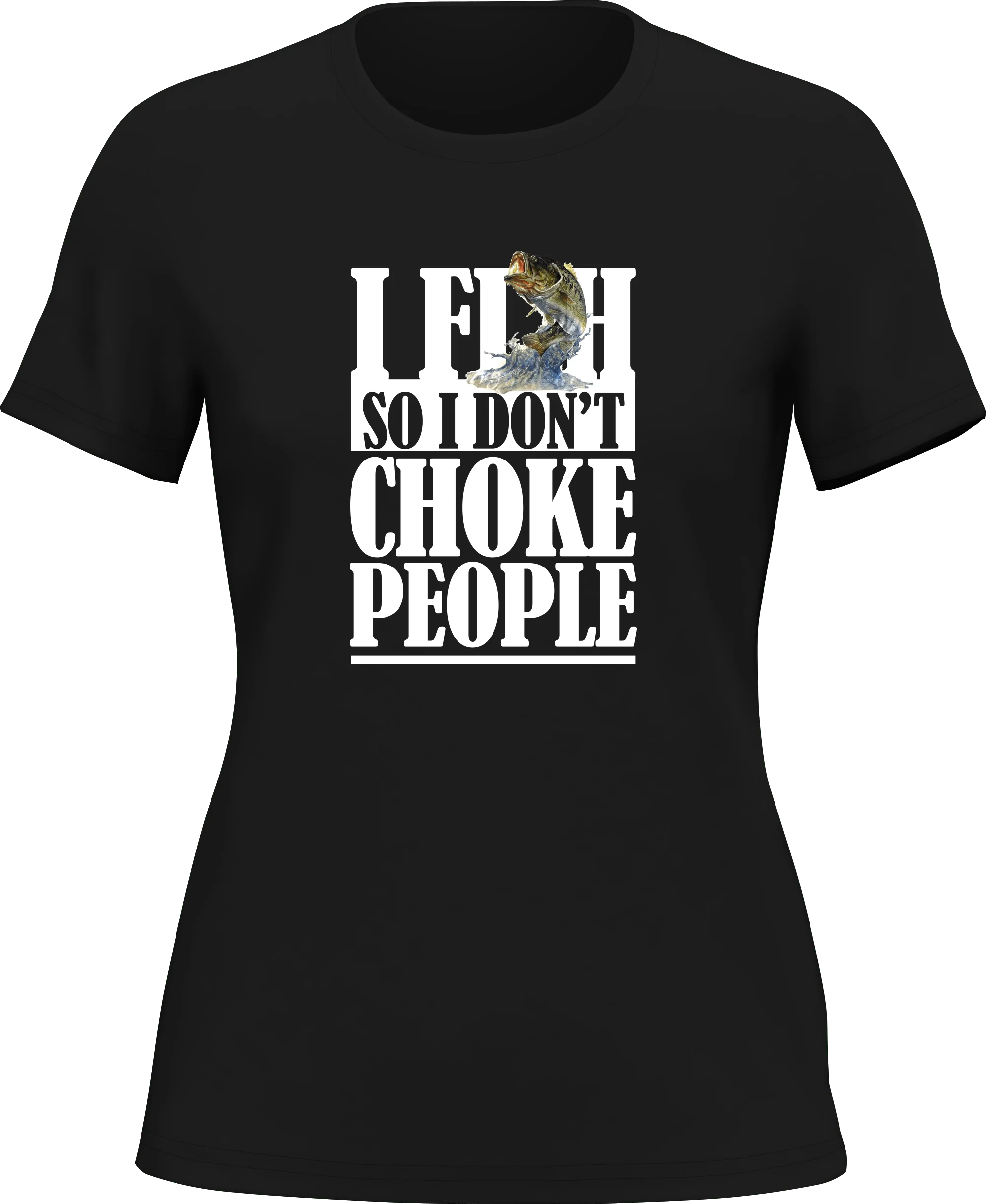 Outdoorzees I Fish So I Don't Choke People T-Shirt for Women